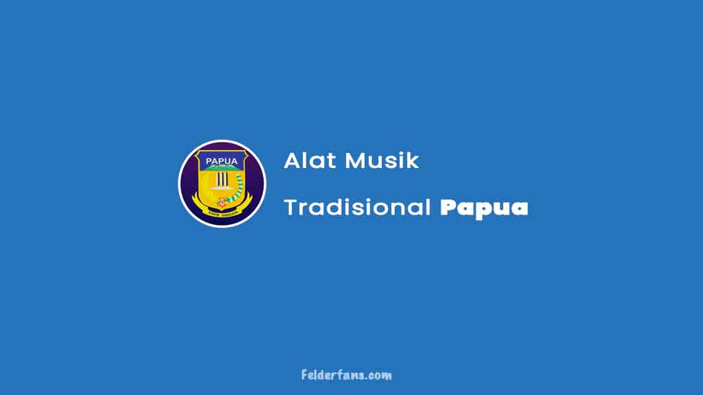 11 Alat  Musik  Tradisional Papua Penjelasan Lengkap 