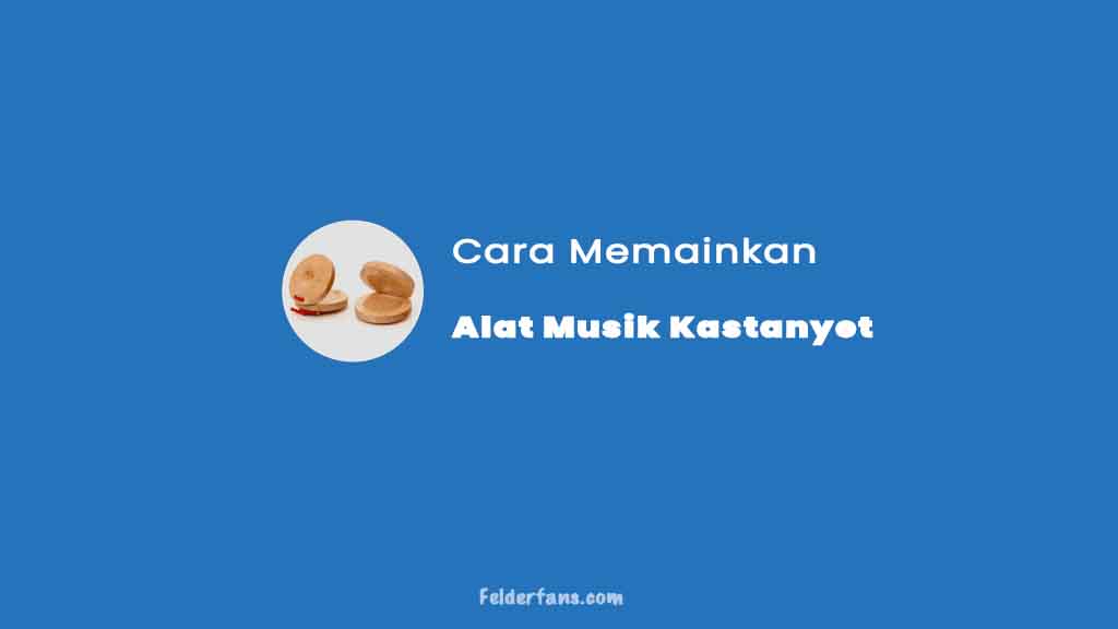 Cara Memainkan Alat Musik Kastanyet Teknik Dasarnya